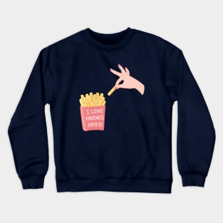 I Love Friends Fries Funny Pun Crewneck Sweatshirt